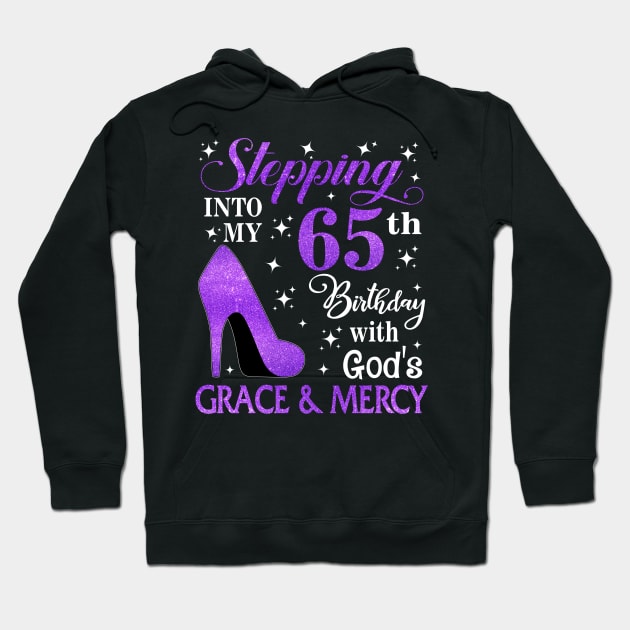 Stepping Into My 65th Birthday With God's Grace & Mercy Bday Hoodie by MaxACarter